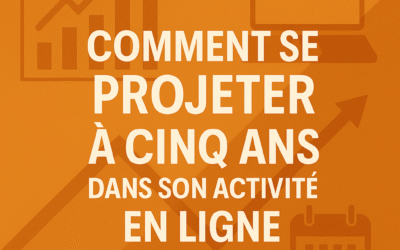 Comment se projeter à cinq ans dans son activité en ligne ?
