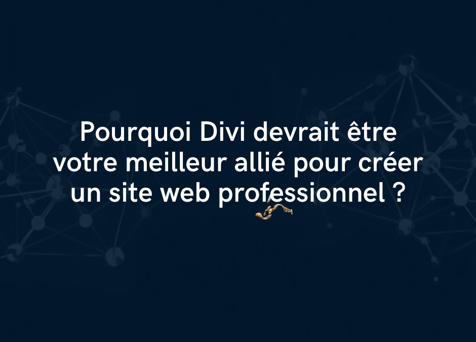 Pourquoi Divi est votre meilleur allié pour créer un site web ?